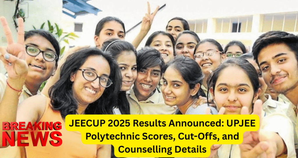 JEECUP 2025 Results Announced: UPJEE Polytechnic Scores, Cut-Offs, and Counselling Details